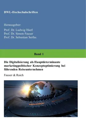 Raich / Dr. Ludwig Hierl / Fauser |  Die Digitalisierung als Hauptdeterminante marketingpolitischer Konzeptoptimierung bei führenden Reiseunternehmen | Buch |  Sack Fachmedien