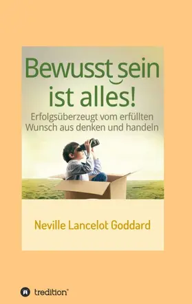 Goddard / I-Bux.Com |  Bewusstsein ist alles | Buch |  Sack Fachmedien