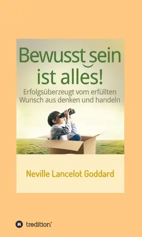 Goddard / I-Bux.Com |  Bewusstsein ist alles | Buch |  Sack Fachmedien