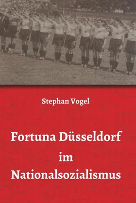 Vogel |  Fortuna Düsseldorf im Nationalsozialismus | Buch |  Sack Fachmedien