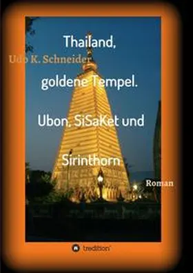 Schneider |  Thailand, goldene Tempel. Ubon, SiSaKet und Sirinthorn | Buch |  Sack Fachmedien