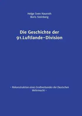 Nauroth / Steinberg |  Die Geschichte der 91. Luftlande-Division | Buch |  Sack Fachmedien