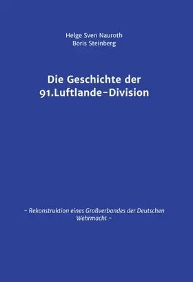 Nauroth / Steinberg |  Die Geschichte der 91. Luftlande-Division | Buch |  Sack Fachmedien