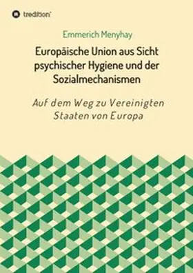 Menyhay |  Europäische Union aus Sicht psychischer Hygiene und der Sozialmechanismen | Buch |  Sack Fachmedien