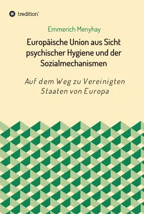 Menyhay |  Europäische Union aus Sicht psychischer Hygiene und der Sozialmechanismen | Buch |  Sack Fachmedien