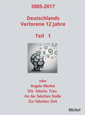 Michel |  2005 - 2017 Deutschlands verlorene 12 Jahre | Buch |  Sack Fachmedien