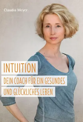 Meyer |  Intuition - Dein Coach für ein gesundes und glückliches Leben | Buch |  Sack Fachmedien