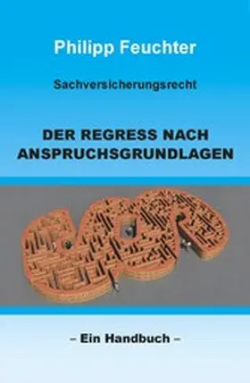 Feuchter |  Sachversicherungsrecht: Der Regress nach Anspruchsgrundlagen | eBook | Sack Fachmedien