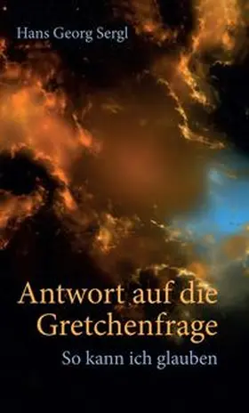 Sergl / Prof. Dr. Sergl |  Antwort auf die Gretchenfrage | Buch |  Sack Fachmedien