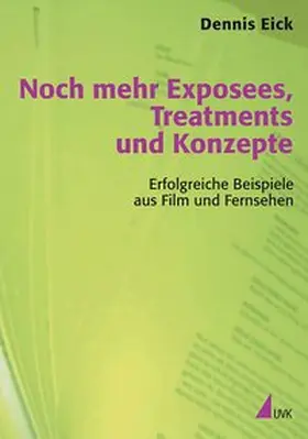 Eick |  Noch mehr Exposees, Treatments und Konzepte | Buch |  Sack Fachmedien