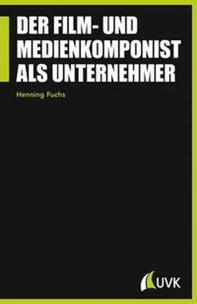 Fuchs |  Der Film- und Medienkomponist als Unternehmer | Buch |  Sack Fachmedien