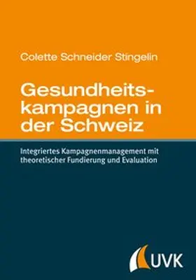 Schneider Stingelin |  Gesundheitskampagnen in der Schweiz. Integriertes Kampagnenmanagement mit theoretischer Fundierung und Evaluation | Buch |  Sack Fachmedien