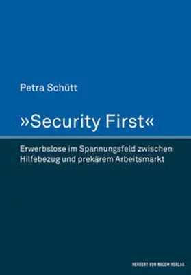 Schütt | 'Security First'. Erwerbslose im Spannungsfeld zwischen Hilfebezug und prekärem Arbeitsmarkt | Buch | 978-3-7445-0807-0 | sack.de