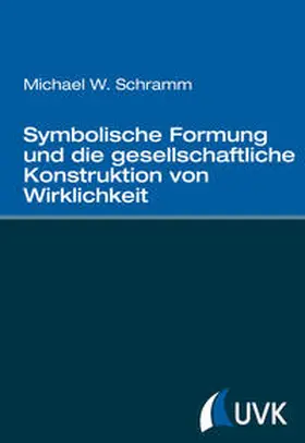 Schramm |  Symbolische Formung und die gesellschaftliche Konstruktion von Wirklichkeit | Buch |  Sack Fachmedien