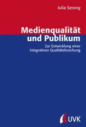 Serong |  Medienqualität und Publikum. Zur Entwicklung einer integrativen Qualitätsforschung | Buch |  Sack Fachmedien