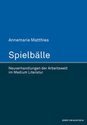Matthies | Spielbälle. Neuverhandlungen der Arbeitswelt im Medium Literatur | Buch | 978-3-7445-1021-9 | sack.de
