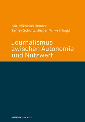 Wilke / Renner / Schultz |  Journalismus zwischen Autonomie und Nutzwert | eBook | Sack Fachmedien