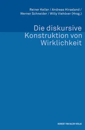 Keller / Hirseland / Schneider |  Die diskursive Konstruktion von Wirklichkeit. Zum Verhältnis von Wissenssoziologie und Diskursforschung | Buch |  Sack Fachmedien