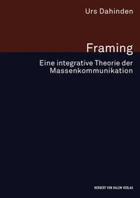 Dahinden |  Framing. Eine integrative Theorie der Massenkommunikation | Buch |  Sack Fachmedien