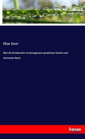 Beer |  Über die Ersitzbarkeit von Erzeugnissen gestohlener Sachen nach römischem Recht | Buch |  Sack Fachmedien