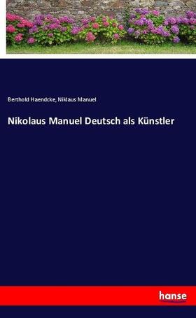 Haendcke / Manuel |  Nikolaus Manuel Deutsch als Künstler | Buch |  Sack Fachmedien