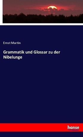 Martin |  Grammatik und Glossar zu der Nibelunge | Buch |  Sack Fachmedien