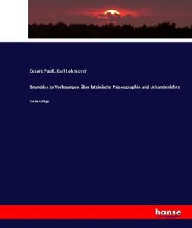 Paoli / Lohmeyer |  Grundriss zu Vorlesungen über lateinische Palaeographie und Urkundenlehre | Buch |  Sack Fachmedien