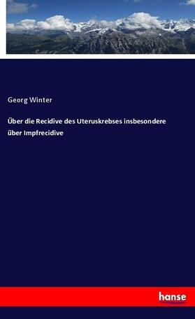 Winter |  Über die Recidive des Uteruskrebses insbesondere über Impfrecidive | Buch |  Sack Fachmedien