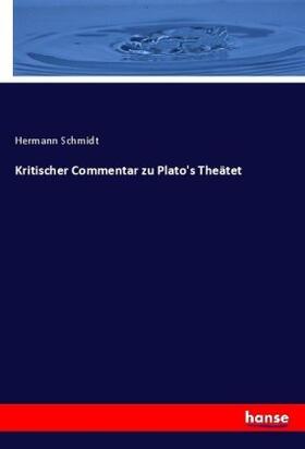 Schmidt |  Kritischer Commentar zu Plato's Theätet | Buch |  Sack Fachmedien