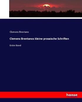 Brentano |  Clemens Brentanos kleine prosaische Schriften | Buch |  Sack Fachmedien