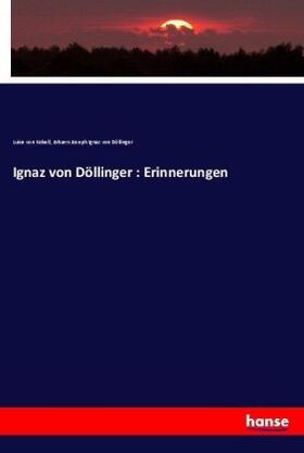 Kobell / Döllinger |  Ignaz von Döllinger : Erinnerungen | Buch |  Sack Fachmedien