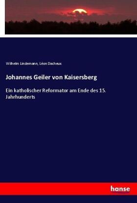 Dacheux / Lindemann |  Johannes Geiler von Kaisersberg | Buch |  Sack Fachmedien
