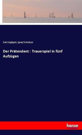 Szigligeti / Schnitzer |  Der Prätendent : Trauerspiel in fünf Aufzügen | Buch |  Sack Fachmedien