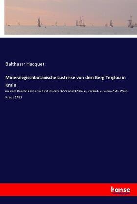 Hacquet |  Mineralogischbotanische Lustreise von dem Berg Terglou in Krain | Buch |  Sack Fachmedien