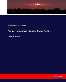 Gellius / Weiss |  Die Attischen Nächte des Aulus Gellius | Buch |  Sack Fachmedien