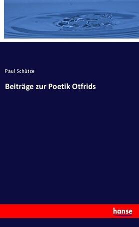 Schütze |  Beiträge zur Poetik Otfrids | Buch |  Sack Fachmedien