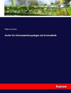 Gross |  Archiv für Kriminalanthropologie ind Kriminalistik | Buch |  Sack Fachmedien