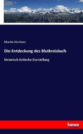 Kirchner |  Die Entdeckung des Blutkreislaufs | Buch |  Sack Fachmedien