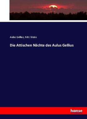 Gellius / Weiss |  Die Attischen Nächte des Aulus Gellius | Buch |  Sack Fachmedien