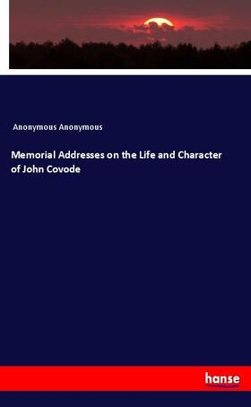 Anonymous |  Memorial Addresses on the Life and Character of John Covode | Buch |  Sack Fachmedien