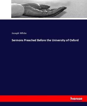 White |  Sermons Preached Before the University of Oxford | Buch |  Sack Fachmedien