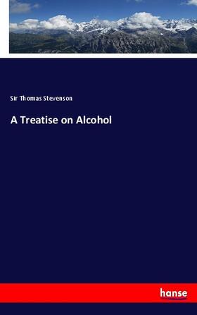 Stevenson |  A Treatise on Alcohol | Buch |  Sack Fachmedien