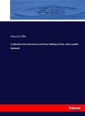 Ellis |  A Selection from the Poems and Prose Writings of Mrs. Anna Laetitia Barbauld | Buch |  Sack Fachmedien
