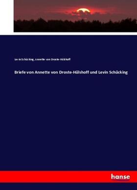 Schücking / Droste-Hülshoff |  Briefe von Annette von Droste-Hülshoff und Levin Schücking | Buch |  Sack Fachmedien