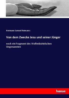 Reimarus |  Von dem Zwecke Jesu und seiner Jünger | Buch |  Sack Fachmedien