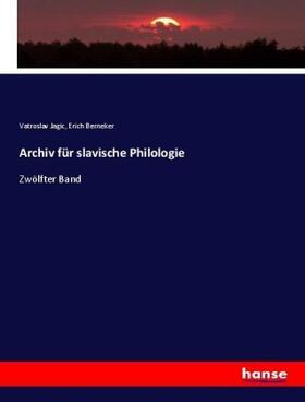 Jagic / Berneker |  Archiv für slavische Philologie | Buch |  Sack Fachmedien