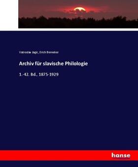 Jagic / Berneker |  Archiv für slavische Philologie | Buch |  Sack Fachmedien