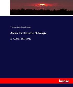 Jagic / Berneker |  Archiv für slavische Philologie | Buch |  Sack Fachmedien