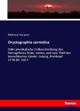 Hacquet |  Oryctographia carniolica | Buch |  Sack Fachmedien