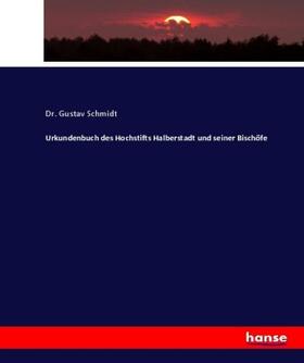 Schmidt |  Urkundenbuch des Hochstifts Halberstadt und seiner Bischöfe | Buch |  Sack Fachmedien